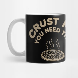 Crust Me You Need This Pizza Humor Pun Mug